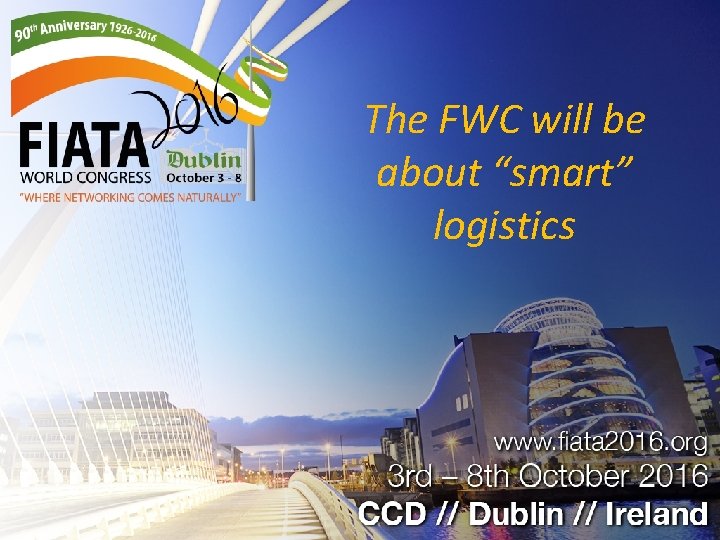 The FWC will be about “smart” logistics 