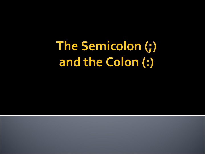 The Semicolon (; ) and the Colon (: ) 