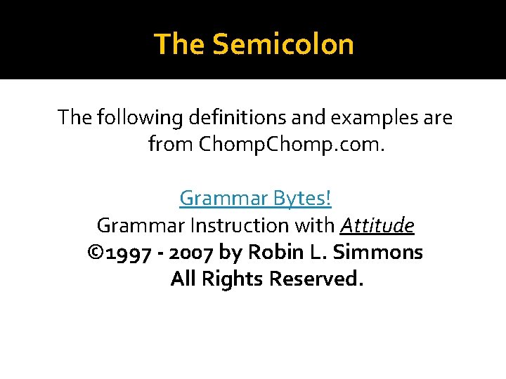 The Semicolon The following definitions and examples are from Chomp. com. Grammar Bytes! Grammar