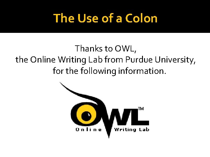 The Use of a Colon Thanks to OWL, the Online Writing Lab from Purdue