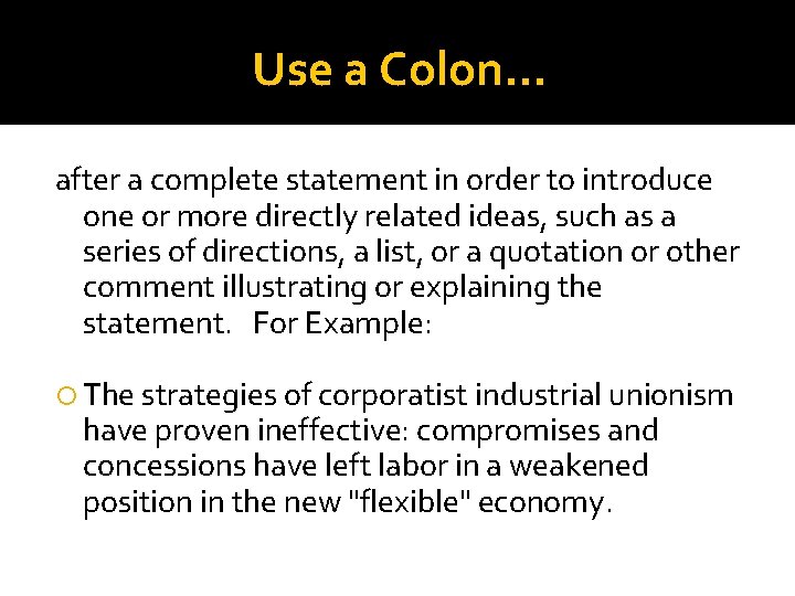 Use a Colon… after a complete statement in order to introduce one or more