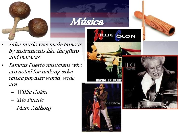 Música • Salsa music was made famous by instruments like the güiro and maracas.