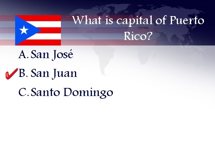 What is capital of Puerto Rico? A. San José B. San Juan C. Santo