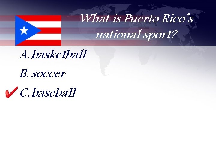 What is Puerto Rico’s national sport? A. basketball B. soccer C. baseball 