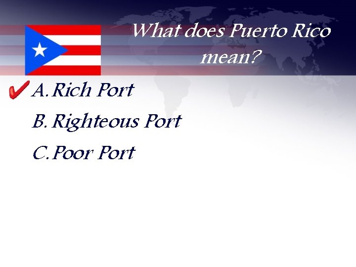What does Puerto Rico mean? A. Rich Port B. Righteous Port C. Poor Port
