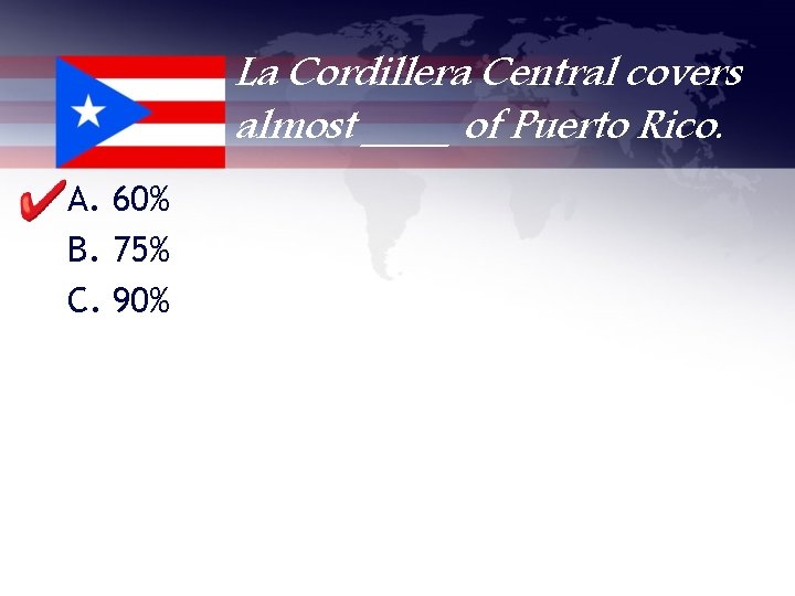 La Cordillera Central covers almost ____ of Puerto Rico. A. 60% B. 75% C.