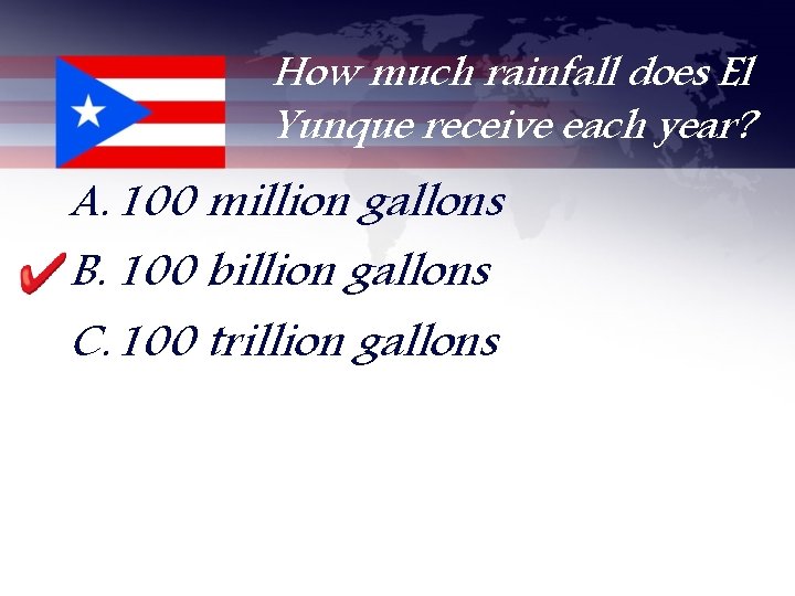 How much rainfall does El Yunque receive each year? A. 100 million gallons B.