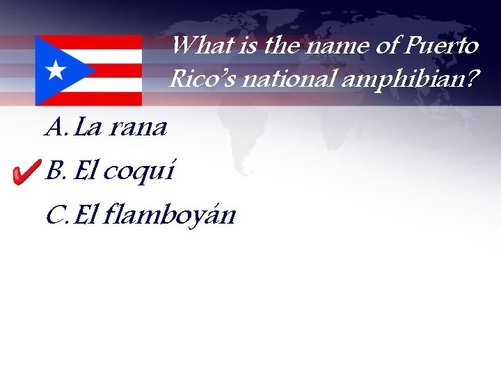 What is the name of Puerto Rico’s national amphibian? A. La rana B. El