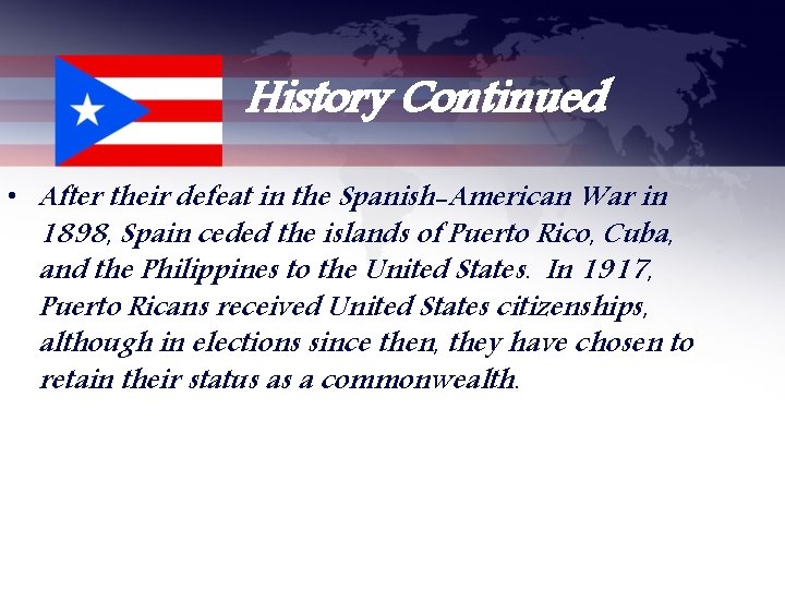 History Continued • After their defeat in the Spanish-American War in 1898, Spain ceded