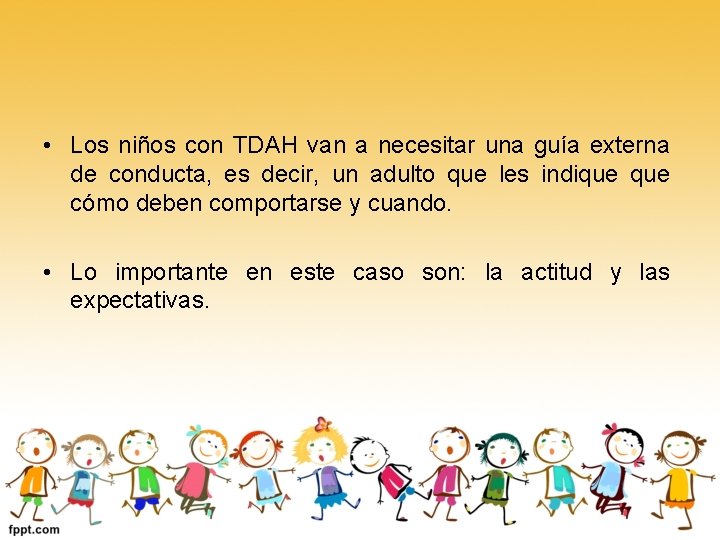  • Los niños con TDAH van a necesitar una guía externa de conducta,