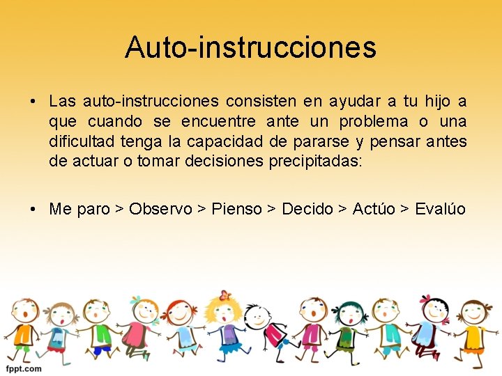 Auto-instrucciones • Las auto-instrucciones consisten en ayudar a tu hijo a que cuando se