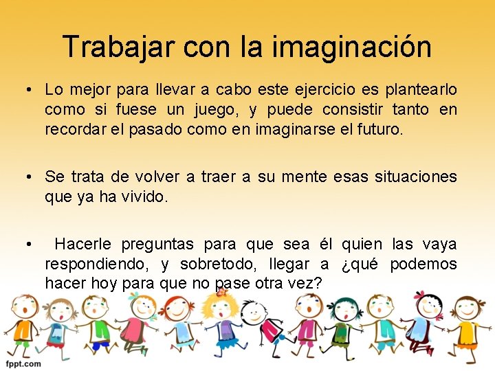 Trabajar con la imaginación • Lo mejor para llevar a cabo este ejercicio es