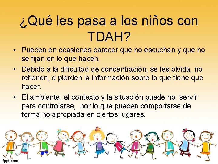 ¿Qué les pasa a los niños con TDAH? • Pueden en ocasiones parecer que