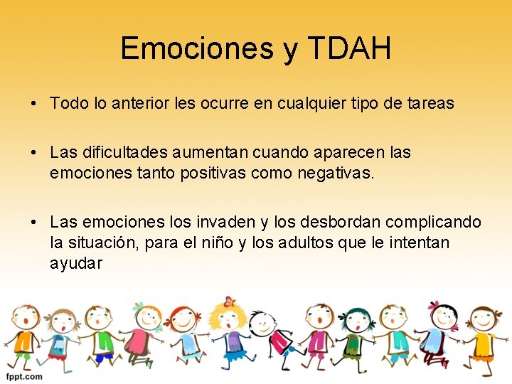 Emociones y TDAH • Todo lo anterior les ocurre en cualquier tipo de tareas