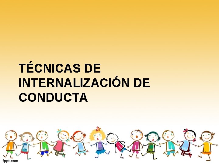 TÉCNICAS DE INTERNALIZACIÓN DE CONDUCTA 