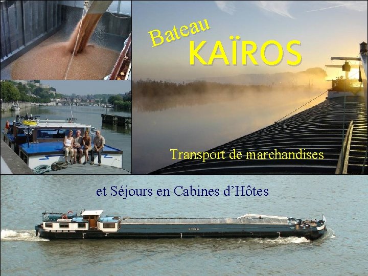 u a e Bat KAÏROS Transport de marchandises et Séjours en Cabines d’Hôtes 
