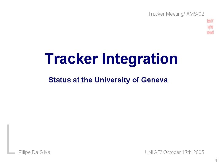 Tracker Meeting/ AMS-02 Tracker Integration Status at the University of Geneva Filipe Da Silva