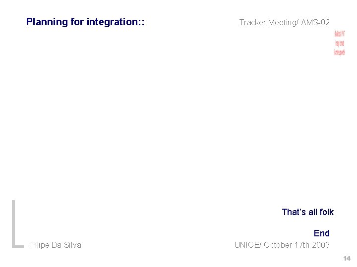 Planning for integration: : Tracker Meeting/ AMS-02 That’s all folk End Filipe Da Silva