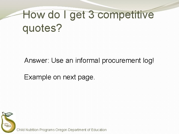 How do I get 3 competitive quotes? Answer: Use an informal procurement log! Example How do I get 3 competitive quotes? Answer: Use an informal procurement log! Example