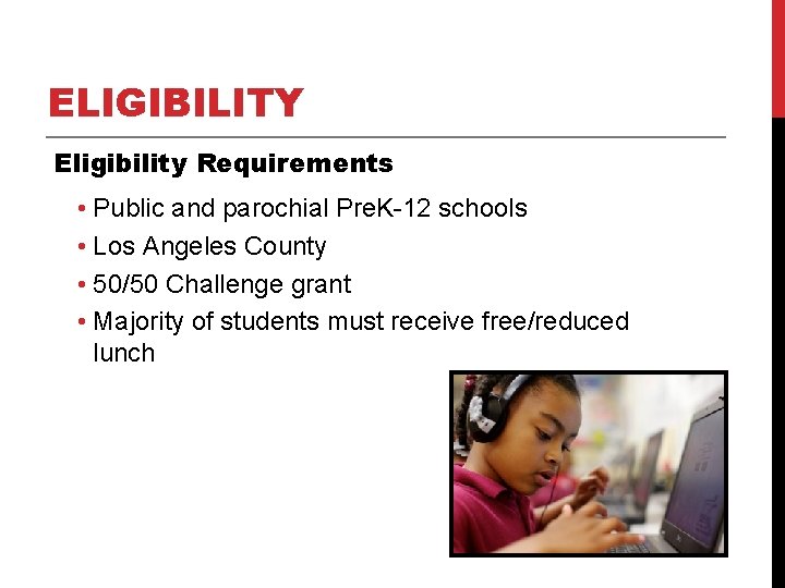 ELIGIBILITY Eligibility Requirements • Public and parochial Pre. K-12 schools • Los Angeles County ELIGIBILITY Eligibility Requirements • Public and parochial Pre. K-12 schools • Los Angeles County