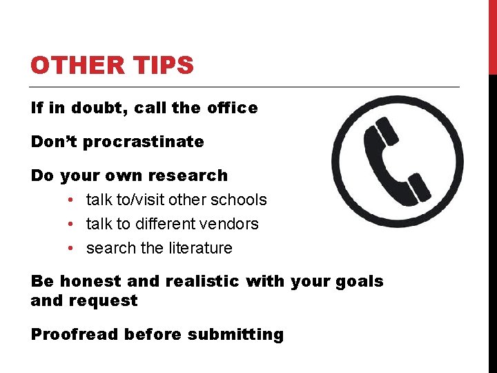 OTHER TIPS If in doubt, call the office Don’t procrastinate Do your own research OTHER TIPS If in doubt, call the office Don’t procrastinate Do your own research