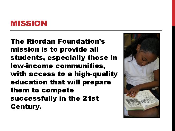 MISSION The Riordan Foundation's mission is to provide all students, especially those in low-income MISSION The Riordan Foundation's mission is to provide all students, especially those in low-income