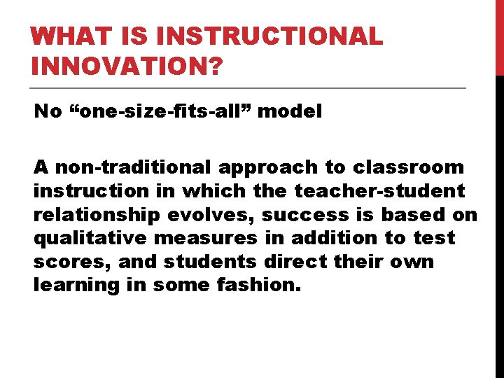 WHAT IS INSTRUCTIONAL INNOVATION? No “one-size-fits-all” model A non-traditional approach to classroom instruction in WHAT IS INSTRUCTIONAL INNOVATION? No “one-size-fits-all” model A non-traditional approach to classroom instruction in