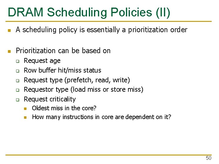 DRAM Scheduling Policies (II) n A scheduling policy is essentially a prioritization order n