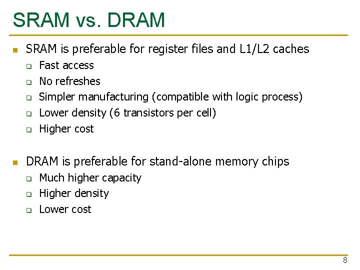 SRAM vs. DRAM n SRAM is preferable for register files and L 1/L 2