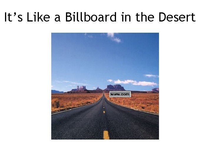 It’s Like a Billboard in the Desert 