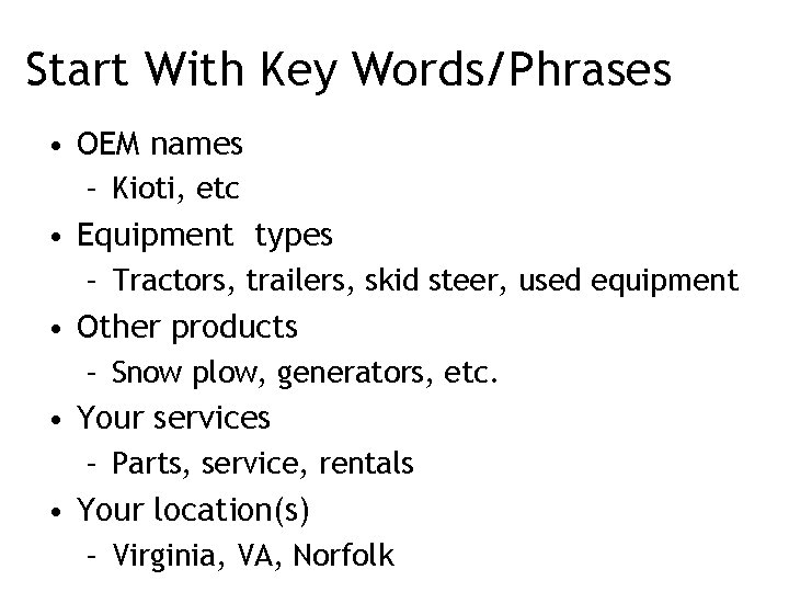 Start With Key Words/Phrases • OEM names – Kioti, etc • Equipment types –