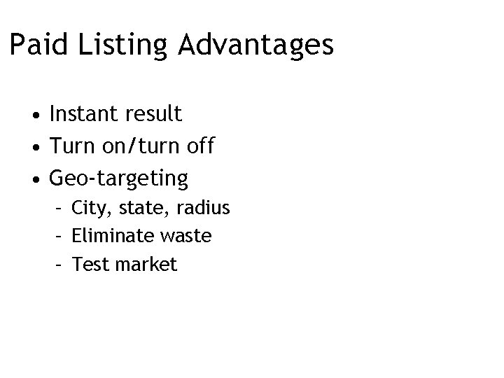 Paid Listing Advantages • Instant result • Turn on/turn off • Geo-targeting – City,