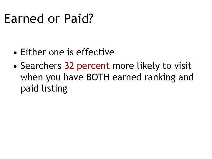 Earned or Paid? • Either one is effective • Searchers 32 percent more likely