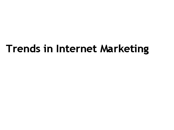 Trends in Internet Marketing 