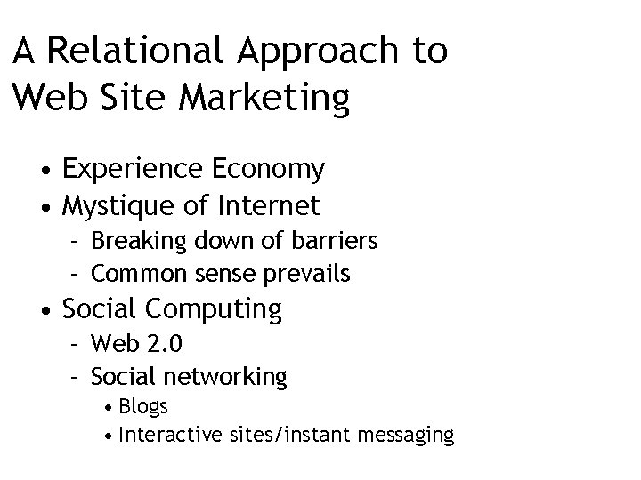 A Relational Approach to Web Site Marketing • Experience Economy • Mystique of Internet