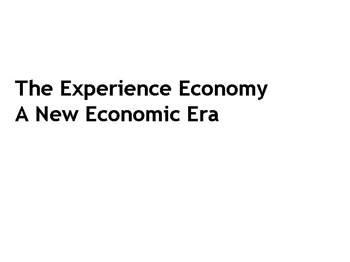 The Experience Economy A New Economic Era 