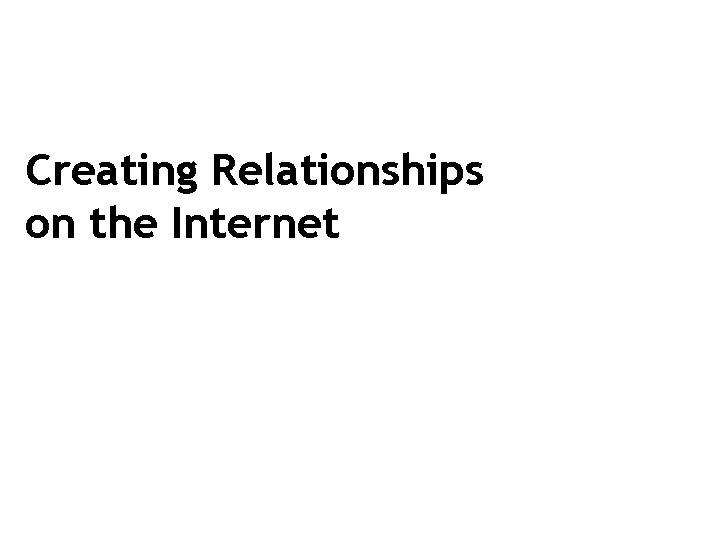 Creating Relationships on the Internet 