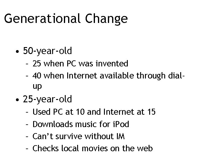 Generational Change • 50 -year-old – 25 when PC was invented 54% – 40