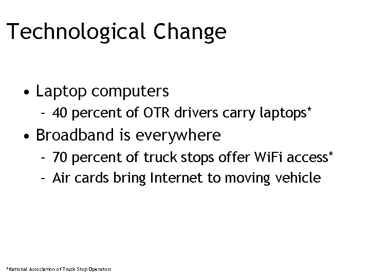 Technological Change • Laptop computers – 40 percent of OTR drivers carry laptops* •