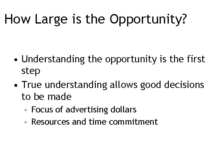 How Large is the Opportunity? • Understanding the opportunity is the first step •