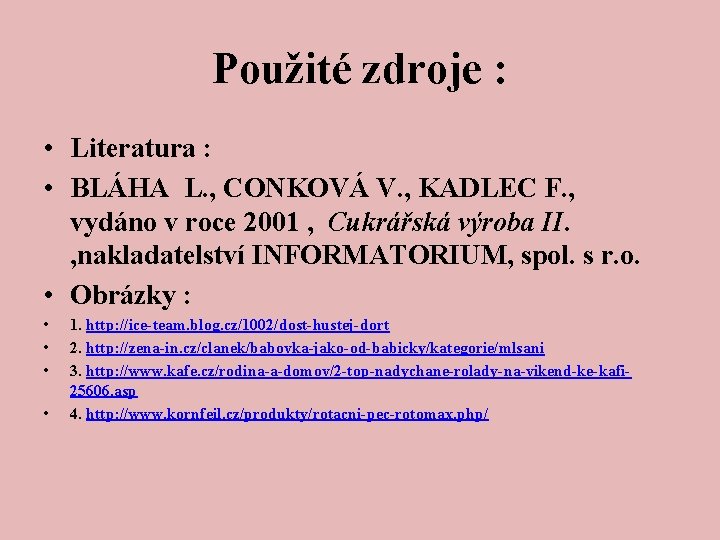 Použité zdroje : • Literatura : • BLÁHA L. , CONKOVÁ V. , KADLEC