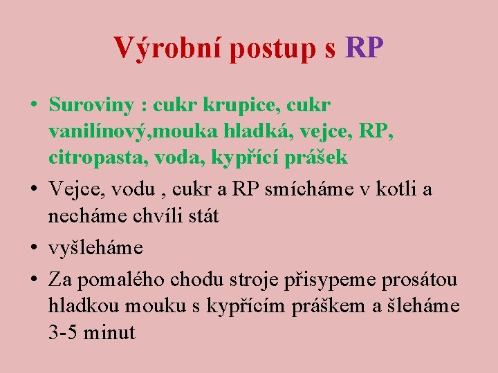 Výrobní postup s RP • Suroviny : cukr krupice, cukr vanilínový, mouka hladká, vejce,