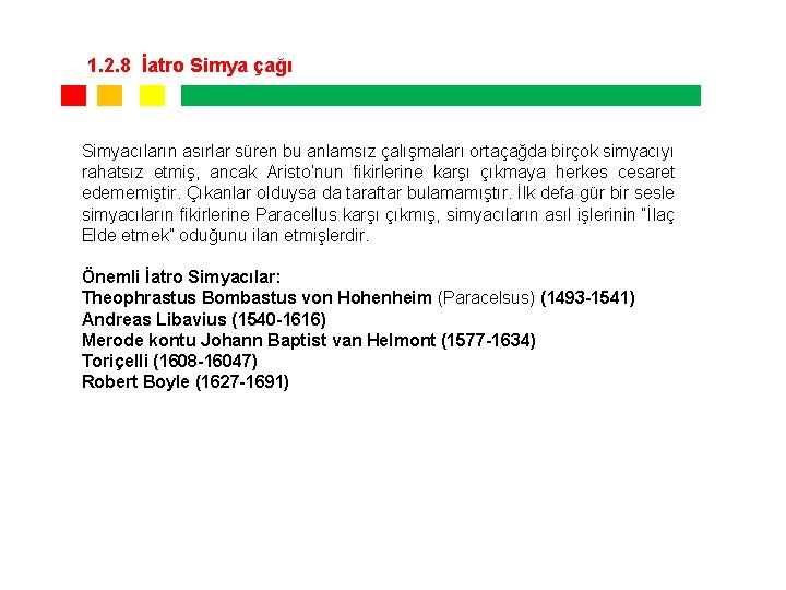1. 2. 8 İatro Simya çağı Simyacıların asırlar süren bu anlamsız çalışmaları ortaçağda birçok 1. 2. 8 İatro Simya çağı Simyacıların asırlar süren bu anlamsız çalışmaları ortaçağda birçok