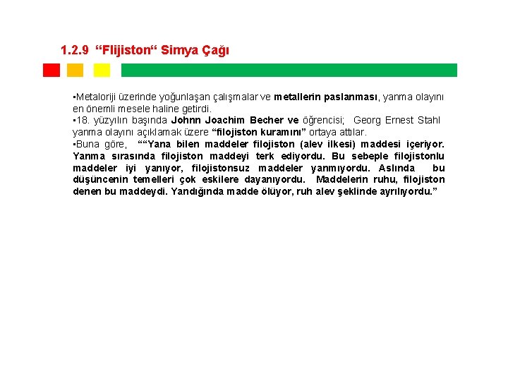 1. 2. 9 “Flijiston“ Simya Çağı • Metaloriji üzerinde yoğunlaşan çalışmalar ve metallerin paslanması, 1. 2. 9 “Flijiston“ Simya Çağı • Metaloriji üzerinde yoğunlaşan çalışmalar ve metallerin paslanması,