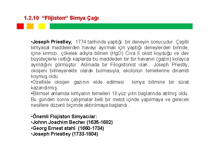 1. 2. 10 “Flijiston“ Simya Çağı • Joseph Priestley, 1774 tarihinde yaptığı bir deneyin 1. 2. 10 “Flijiston“ Simya Çağı • Joseph Priestley, 1774 tarihinde yaptığı bir deneyin