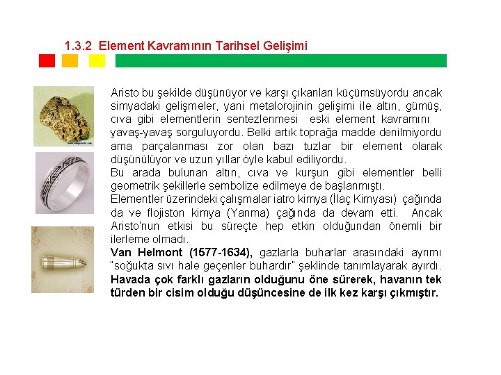 1. 3. 2 Element Kavramının Tarihsel Gelişimi Aristo bu şekilde düşünüyor ve karşı çıkanları 1. 3. 2 Element Kavramının Tarihsel Gelişimi Aristo bu şekilde düşünüyor ve karşı çıkanları