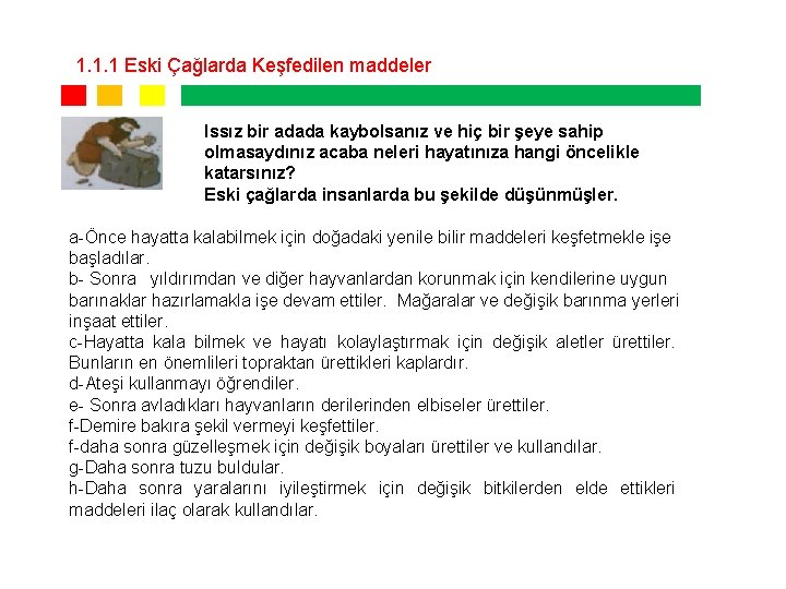 1. 1. 1 Eski Çağlarda Keşfedilen maddeler Issız bir adada kaybolsanız ve hiç bir 1. 1. 1 Eski Çağlarda Keşfedilen maddeler Issız bir adada kaybolsanız ve hiç bir
