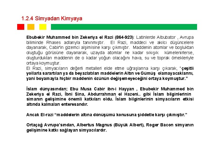 1. 2. 4 Simyadan Kimyaya Ebubekir Muhammed bin Zekeriya el Razi (864 -923): Latinlerde 1. 2. 4 Simyadan Kimyaya Ebubekir Muhammed bin Zekeriya el Razi (864 -923): Latinlerde