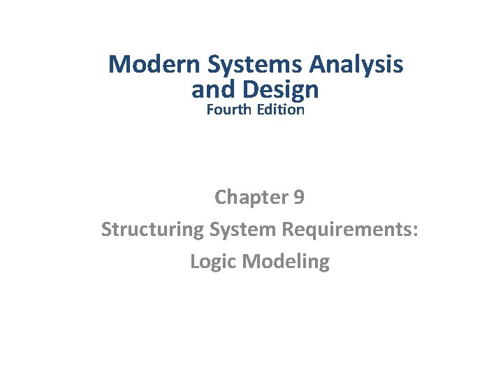 Modern Systems Analysis and Design Fourth Edition Chapter 9 Structuring System Requirements: Logic Modeling