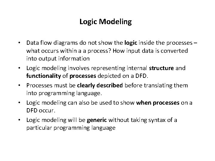 Logic Modeling • Data flow diagrams do not show the logic inside the processes